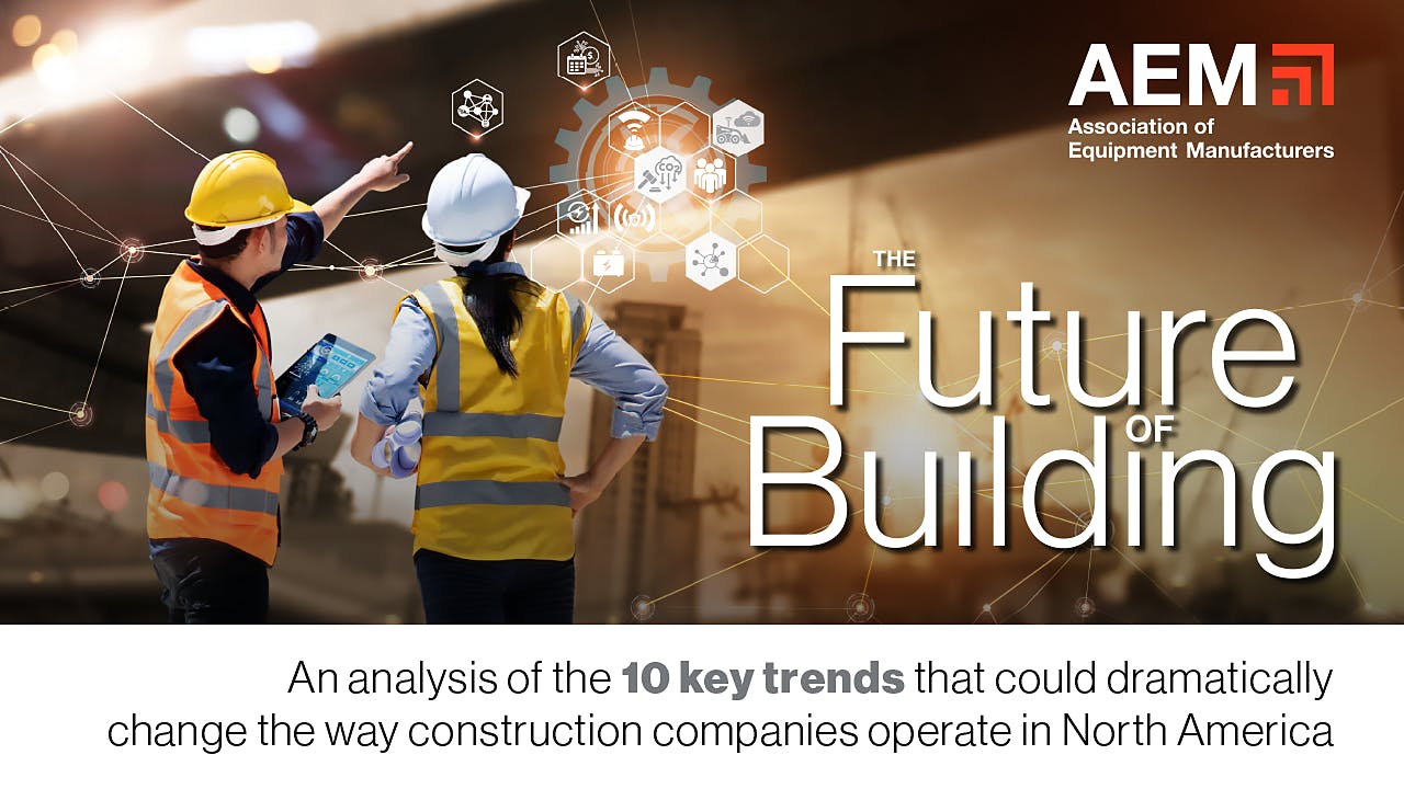 AEM Future of Building An analysis of the 10 key trends that could dramatically change the way construction companies operate in North America