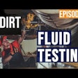the dirt episode 73 fluid testing
