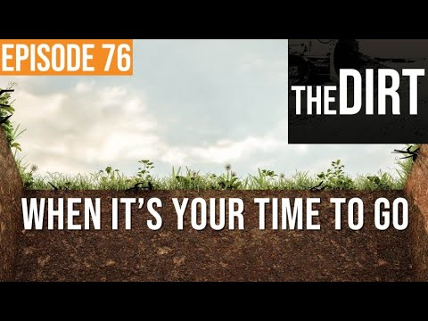 Episode 76 the dirt when it's your time to go