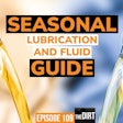 Seasonal lubrication and fluid guide episode 109 the dirt thumbnail