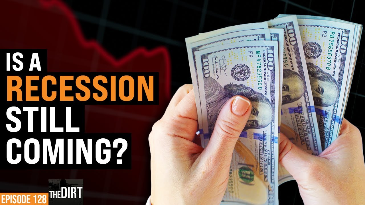 Person holding $100 bills with text overlay that says, 'Is a recession still coming?' Episode 128 The Dirt youtube thumbnail