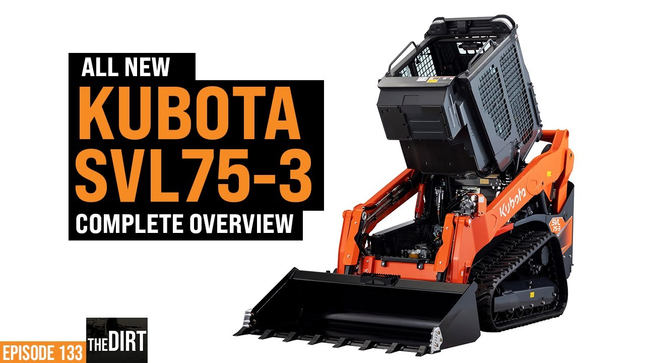 Episode 133 the dirt youtube thumbnail for All New Kubota SVL75-3 Complete Overview